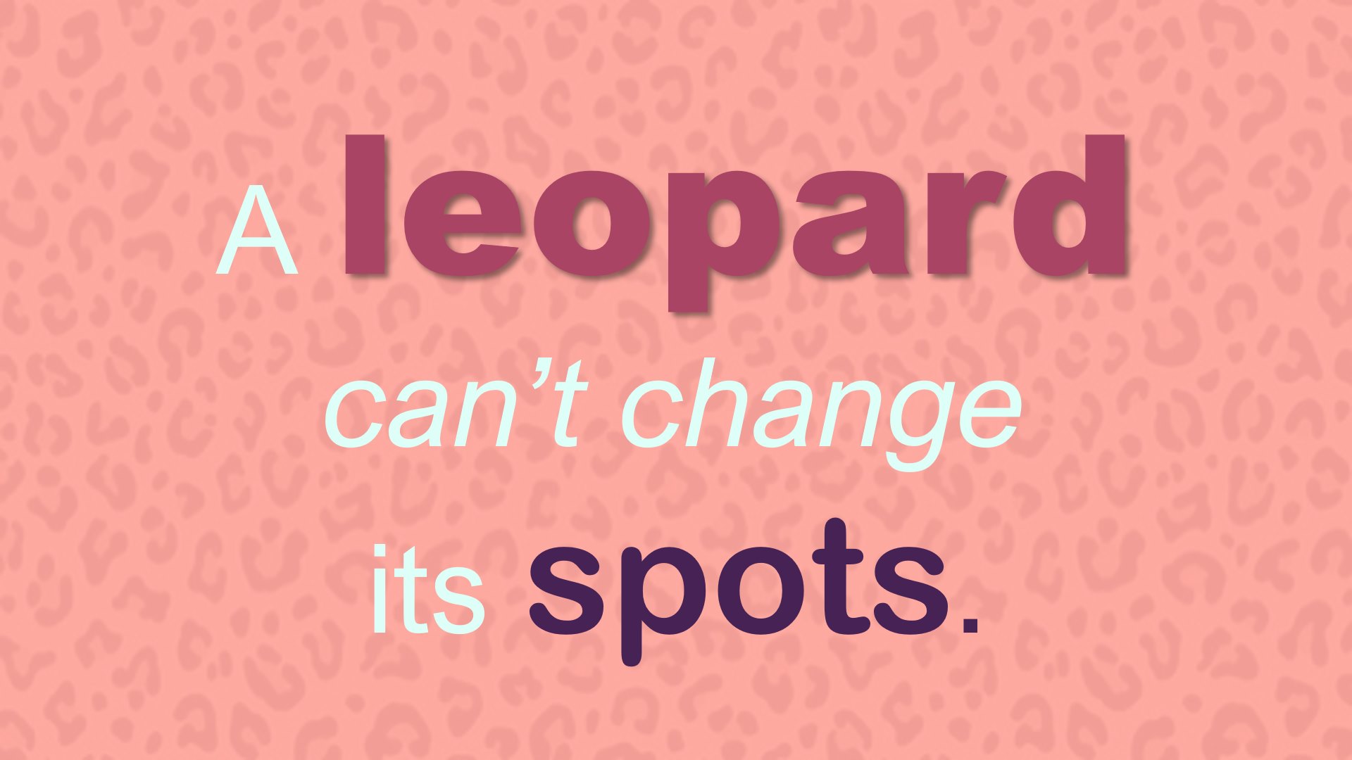 A Leopard Can’t Change it’s Spots