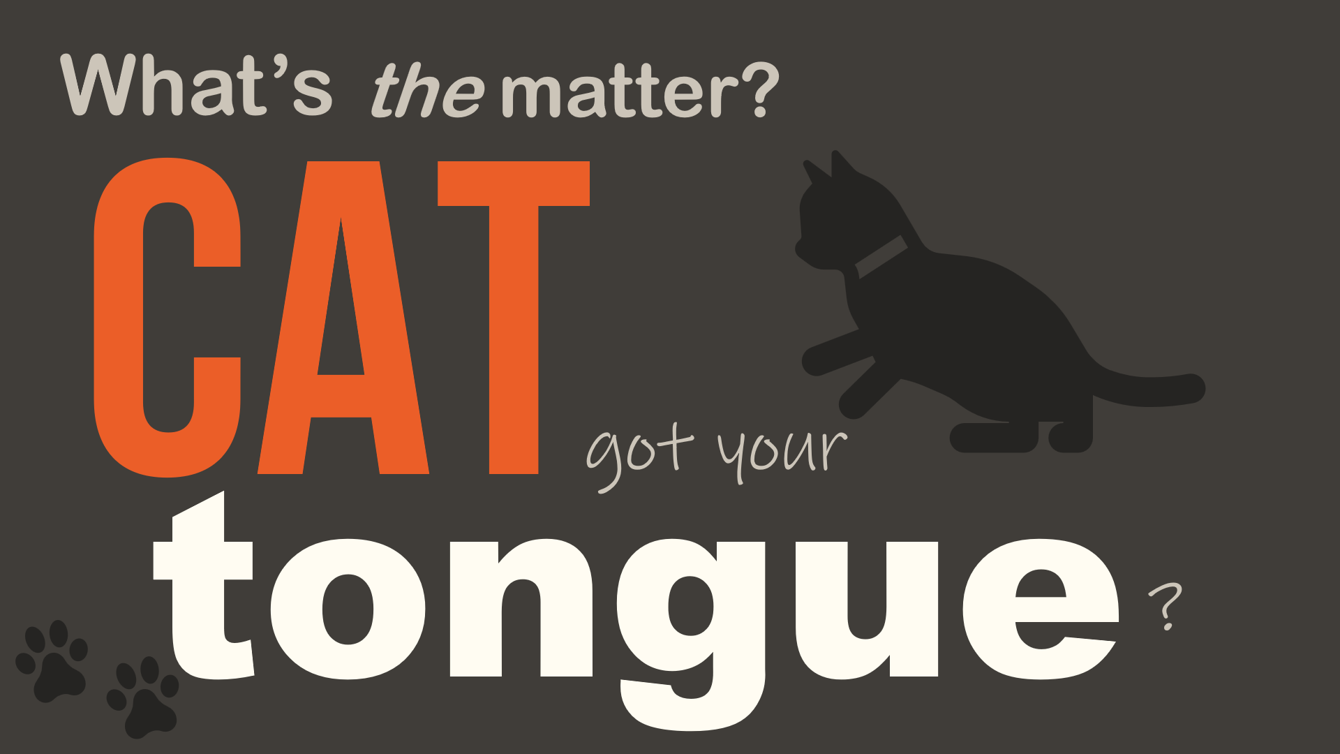 Cat Got Your Tongue?