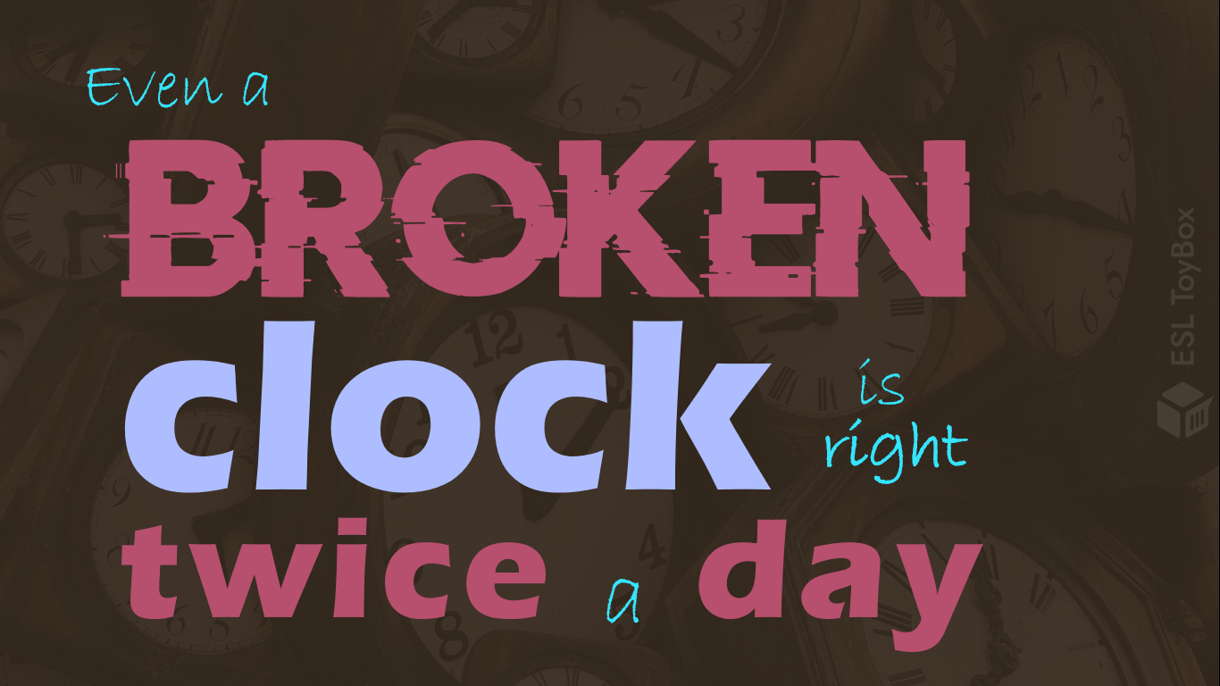 Even a Broken Clock is Right Twice a Day