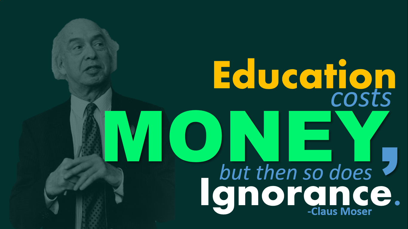 Education costs money, but then again, so does ignorance – Claus Moser