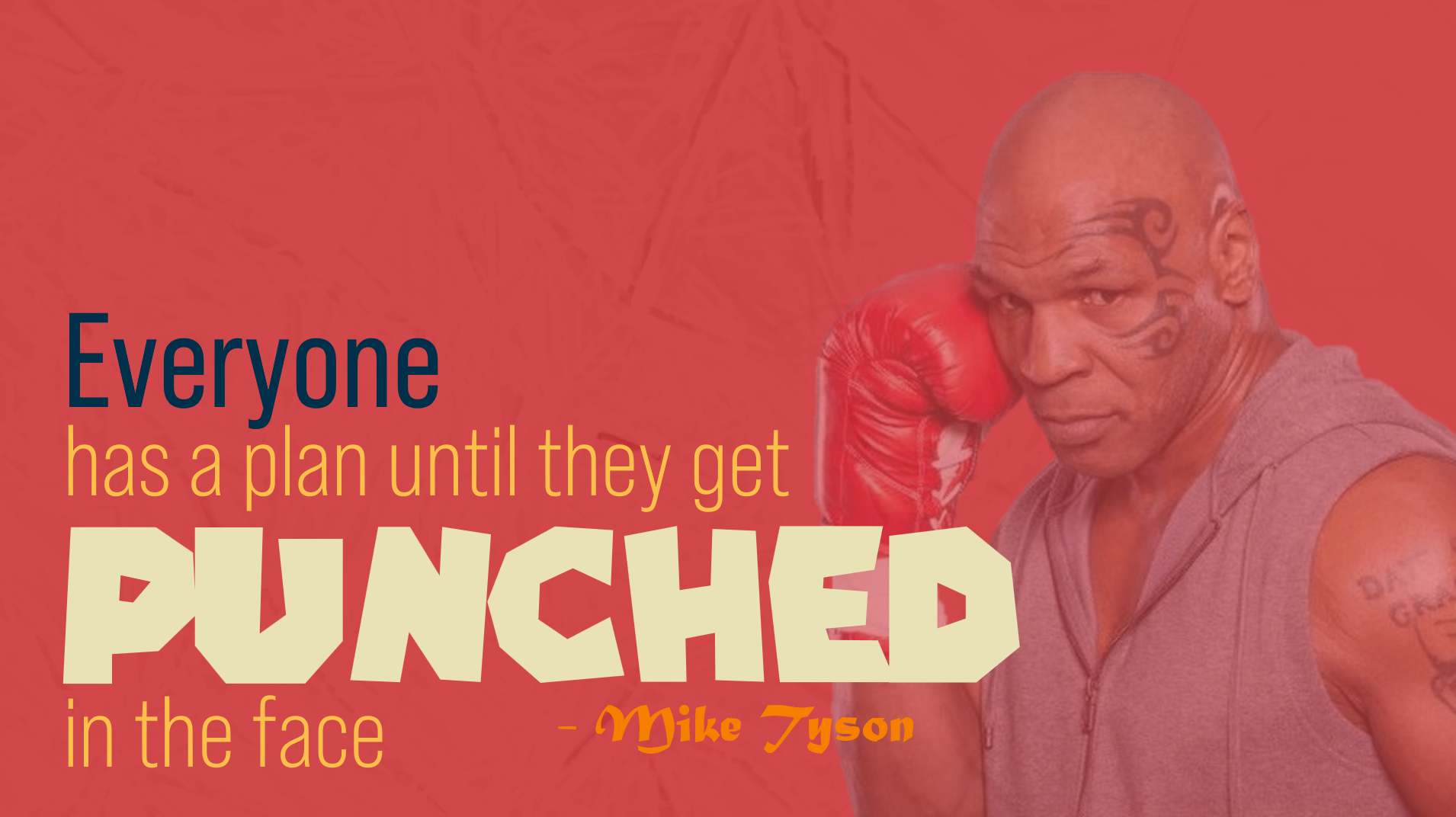 Everyone Has a Plan Until They Get Punched in the Mouth