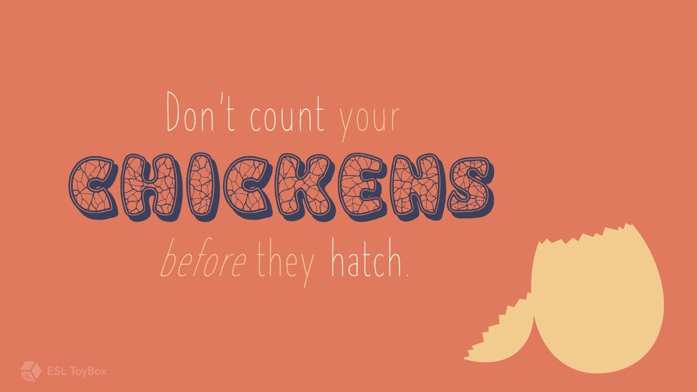 Don’t Count Your Chickens Before They Hatch