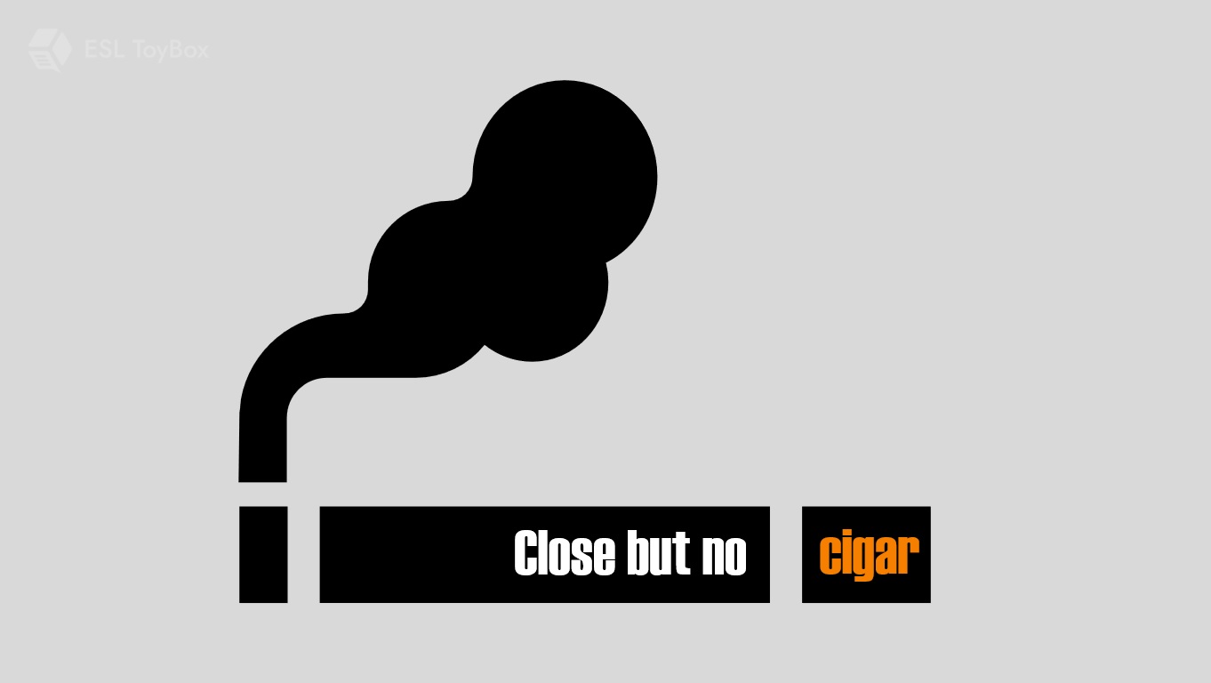 Close But No Cigar