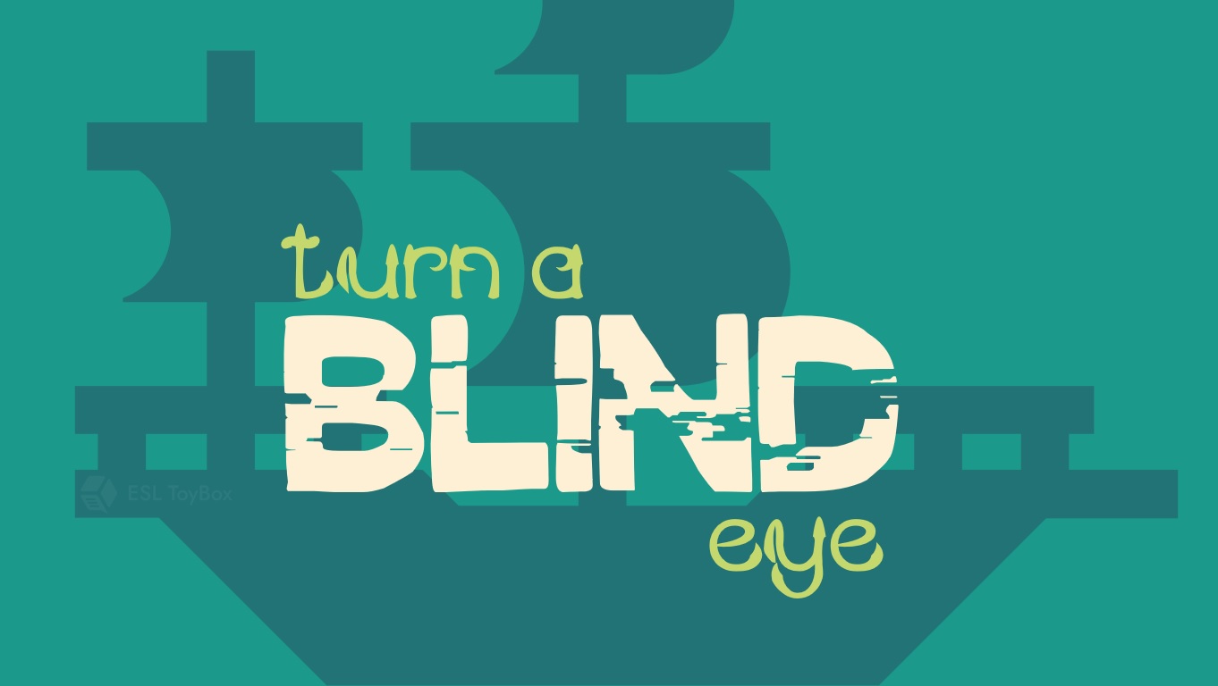 Turn a Blind Eye