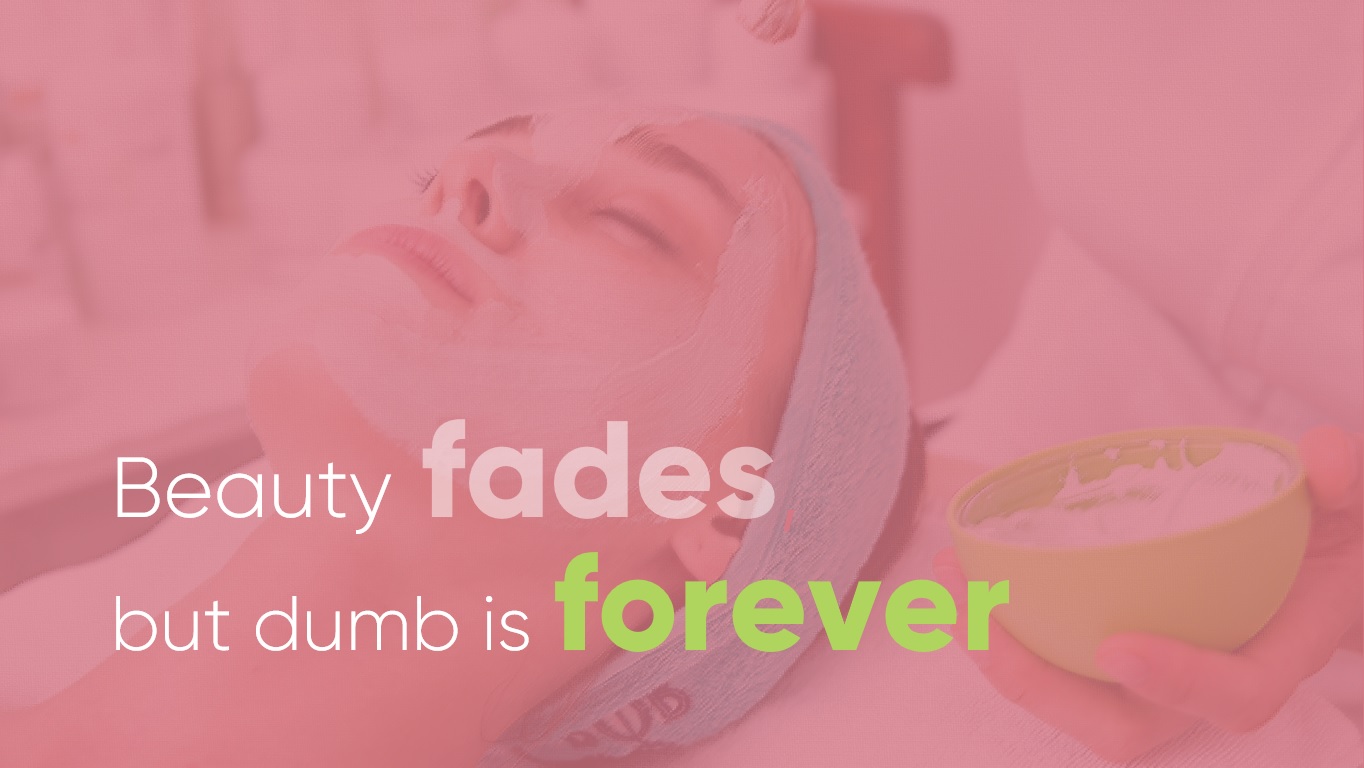 Beauty Fades but Dumb is Forever