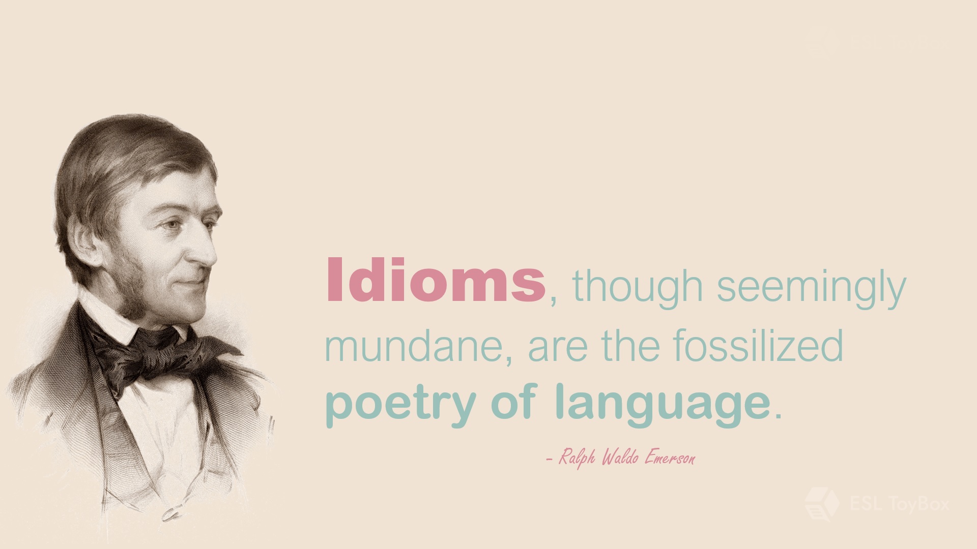 Idioms, though seemingly mundane, are the fossilized poetry of language.