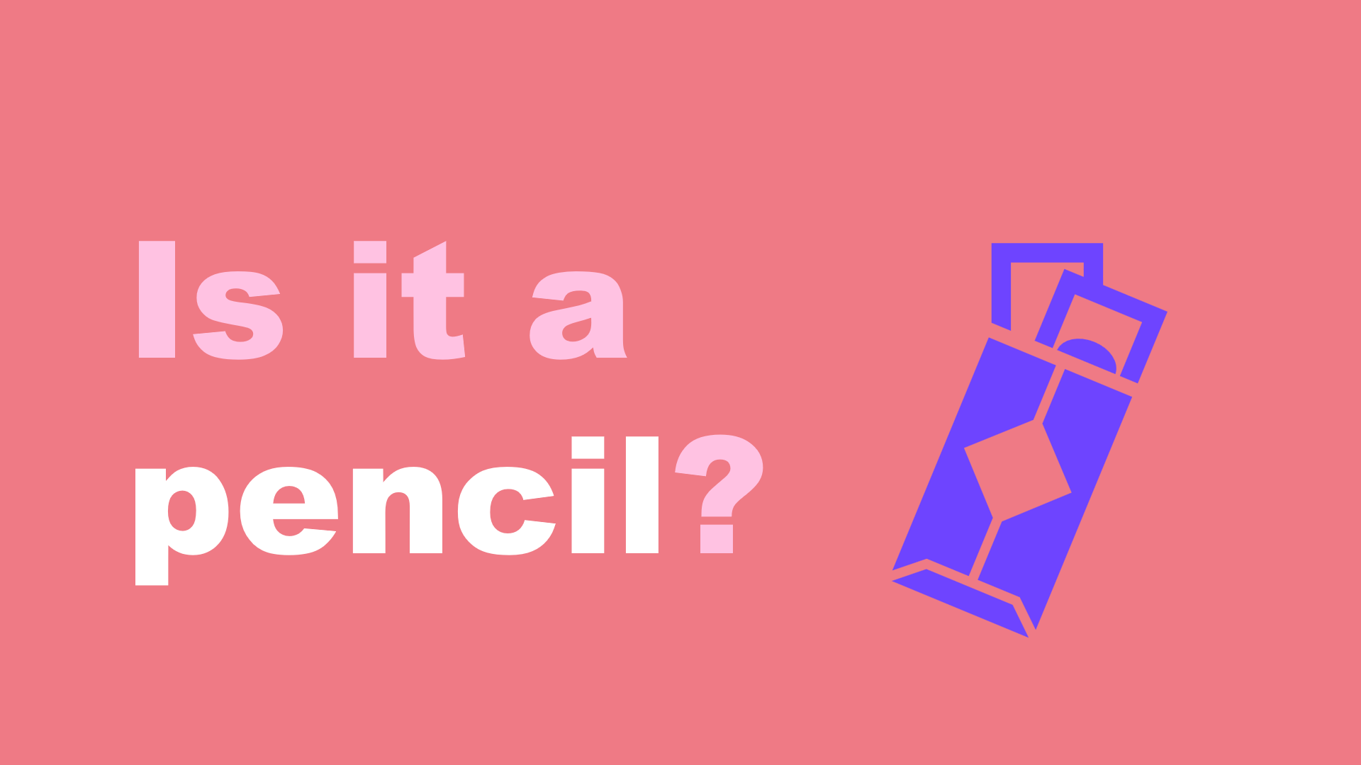 Is it a pencil?