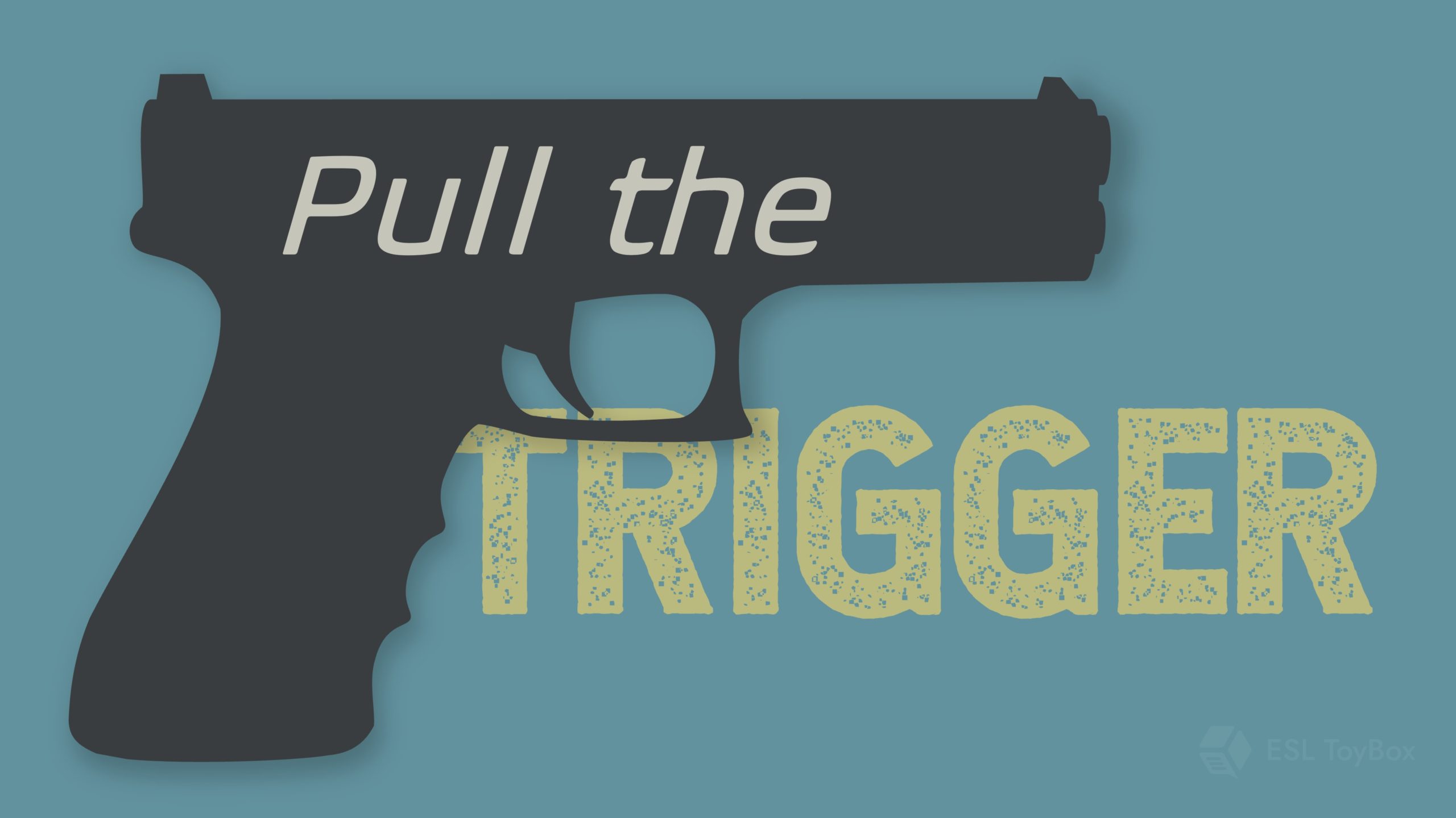 Pull the Trigger