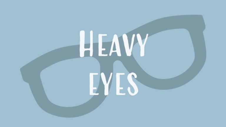 heavy eyes