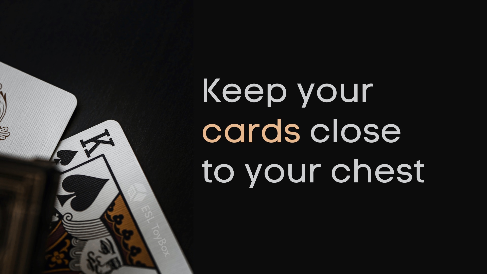 Keep Your Cards Close to Your Chest